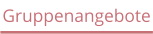Gruppenangebote